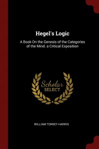 Hegel's Logic. A Book On the Genesis of the Categories of the Mind. a Critical Exposition