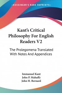 Kant's Critical Philosophy For English Readers V2. The Prolegomena Translated With Notes And Appendices