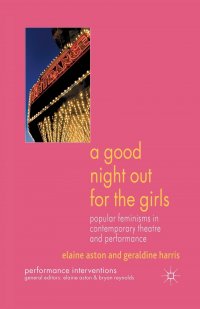 A Good Night Out for the Girls. Popular Feminisms in Contemporary Theatre and Performance