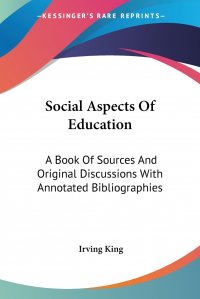 Social Aspects Of Education. A Book Of Sources And Original Discussions With Annotated Bibliographies