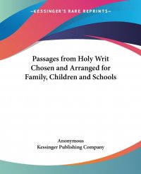 Passages from Holy Writ Chosen and Arranged for Family, Children and Schools