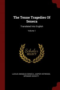 The Tenne Tragedies Of Seneca. Translated Into English; Volume 1