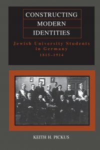 Constructing Modern Identities. Jewish University Students in Germany, 1815-1914