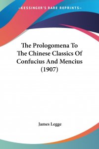 The Prologomena To The Chinese Classics Of Confucius And Mencius (1907)