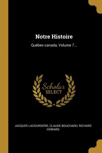 Notre Histoire. Quebec-canada, Volume 7...