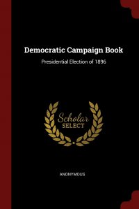 Democratic Campaign Book. Presidential Election of 1896