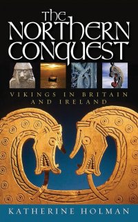 The Northern Conquest. Vikings in Britain and Ireland