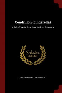 Cendrillon (cinderella). A Fairy Tale In Four Acts And Six Tableaux