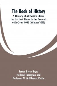 The Book of History. A History of All Nations from the Earliest Times to the Present, with Over 8,000 (Volume VIII)