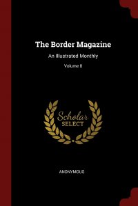 The Border Magazine. An Illustrated Monthly; Volume 8