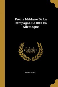 Precis Militaire De La Campagne De 1813 En Allemagne