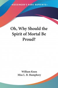 Oh, Why Should the Spirit of Mortal Be Proud?