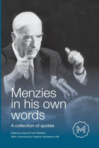 MENZIES IN HIS OWN WORDS. A collection of quotes