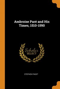 Ambroise Pare and His Times, 1510-1590