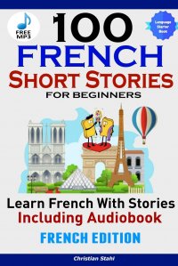 100 French Short Stories for Beginners Learn French with Stories Including AudiobookEFrench Edition Foreign Language Book 1