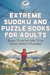 Extreme Sudoku and Puzzle Books for Adults . Busy Time for Me Time (Over 240+ Puzzles)