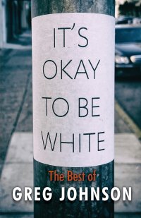 It's Okay to Be White. The Best of Greg Johnson