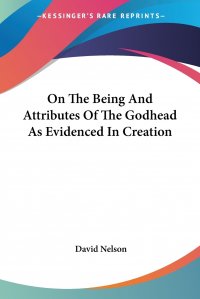 On The Being And Attributes Of The Godhead As Evidenced In Creation