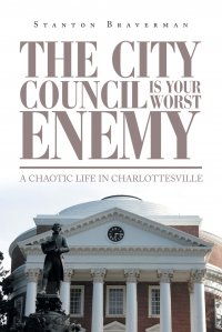 The City Council Is Your Worst Enemy. A Chaotic Life in Charlottesville