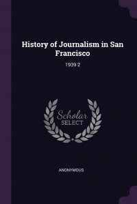 History of Journalism in San Francisco. 1939 2