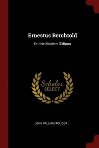 Ernestus Berchtold. Or, the Modern OEdipus