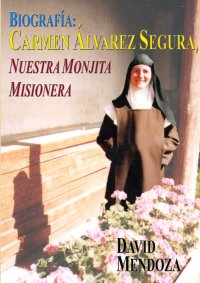 BIOGRAFIA. CARMEN ALVAREZ SEGURA, NUESTRA MONJITA MISIONERA