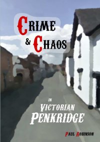 Crime And Chaos In Victorian Penkridge