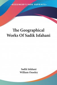 The Geographical Works Of Sadik Isfahani