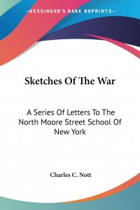 Sketches Of The War. A Series Of Letters To The North Moore Street School Of New York