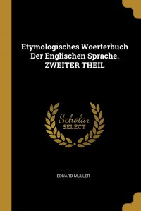 Etymologisches Woerterbuch Der Englischen Sprache. ZWEITER THEIL