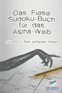 Das Fiese Sudoku-Buch fur das Alpha-Weib . mit 300 + Sehr einfachen Ratsel