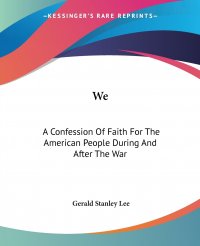 We. A Confession Of Faith For The American People During And After The War