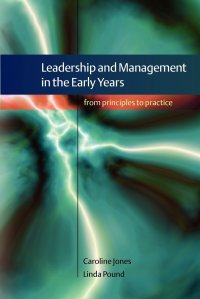 LEADERSHIP AND MANAGEMENT IN THE EARLY YEARS. FROM PRINCIPLES TO PRACTICE