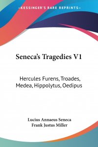 Seneca's Tragedies V1. Hercules Furens, Troades, Medea, Hippolytus, Oedipus