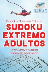 Sudoku Extremo Adultos . Sudoku Spanish Edition . with 240 Puzzles (Spanish segment)