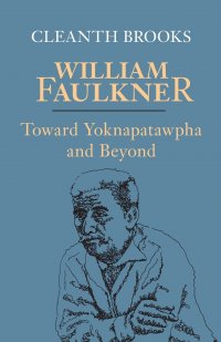 William Faulkner. Toward Yoknapatawpha and Beyond