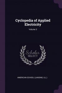 Cyclopedia of Applied Electricity; Volume 3