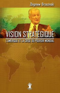 Vision strategique. L'Amerique et la crise du pouvoir mondial