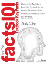 Studyguide for Manufacturing Possibilities. Creative Action and Industrial Recomposition in the United States, Germany, and Japan by Herrigel, Gary, I