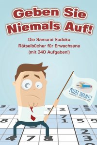 Geben Sie Niemals Auf! Die Samurai Sudoku Ratselbucher fur Erwachsene (mit 240 Aufgaben!)