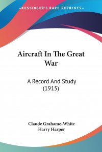 Aircraft In The Great War. A Record And Study (1915)