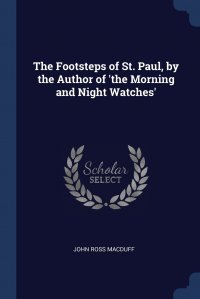 The Footsteps of St. Paul, by the Author of 'the Morning and Night Watches'