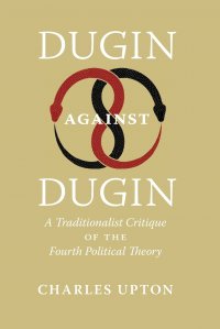 Dugin Against Dugin. A Traditionalist Critique of the Fourth Political Theory