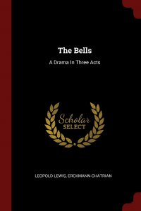 The Bells. A Drama In Three Acts