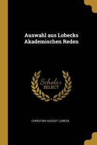 Auswahl aus Lobecks Akademischen Reden