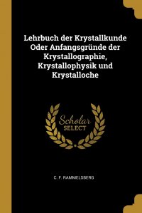 Lehrbuch der Krystallkunde Oder Anfangsgrunde der Krystallographie, Krystallophysik und Krystalloche