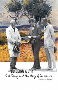 Building a City. C.S. Daley and the story of Canberra