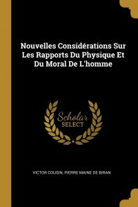 Nouvelles Considerations Sur Les Rapports Du Physique Et Du Moral De L'homme