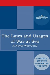 The Laws and Usages of War at Sea. A Naval War Code