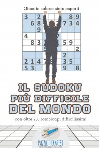 Il Sudoku piu difficile del mondo . Giocate solo se siete esperti . con oltre 200 rompicapi difficilissimi